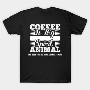 The Best Time To Drink Coffee Is Now T-Shirt